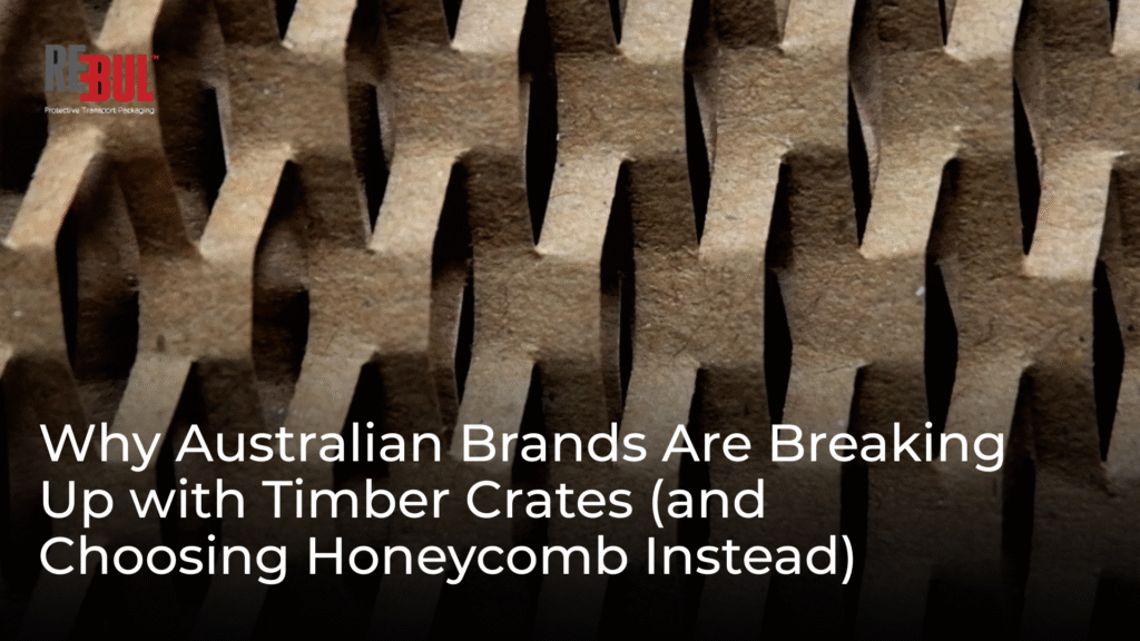 Why Australian Brands Are Breaking Up with Timber Crates (and Choosing Honeycomb Instead)