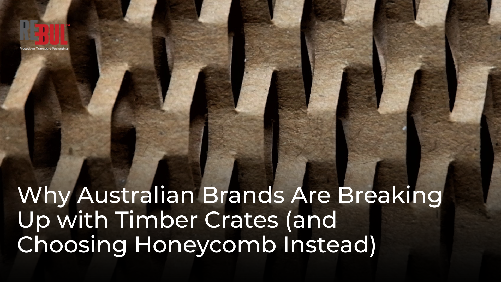 Why Australian Brands Are Breaking Up with Timber Crates (and Choosing Honeycomb Instead)
